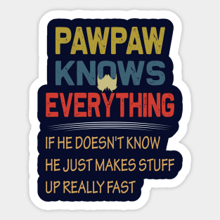 pawpaw knows everything if he doesn't know he just makes stuff up really fast.fathers day gift Sticker